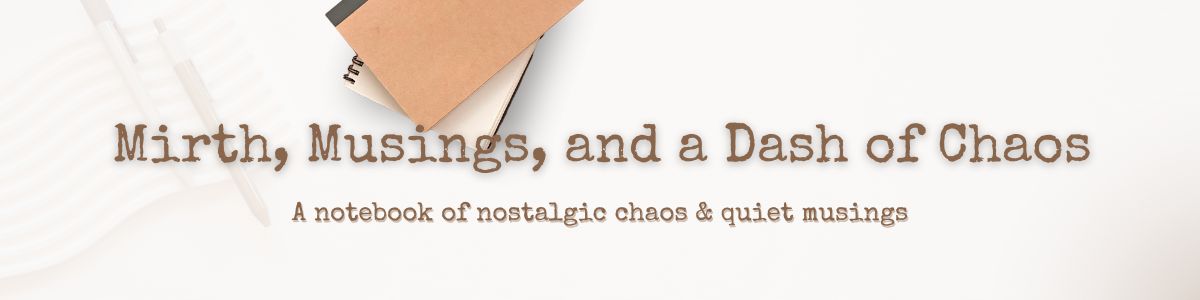 Mirth, Musings, and a Dash of Chaos